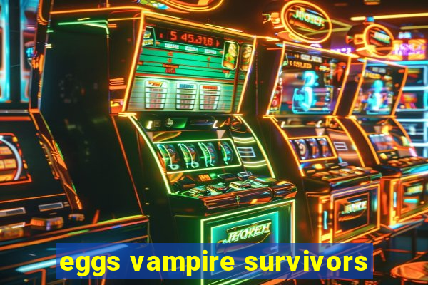 eggs vampire survivors